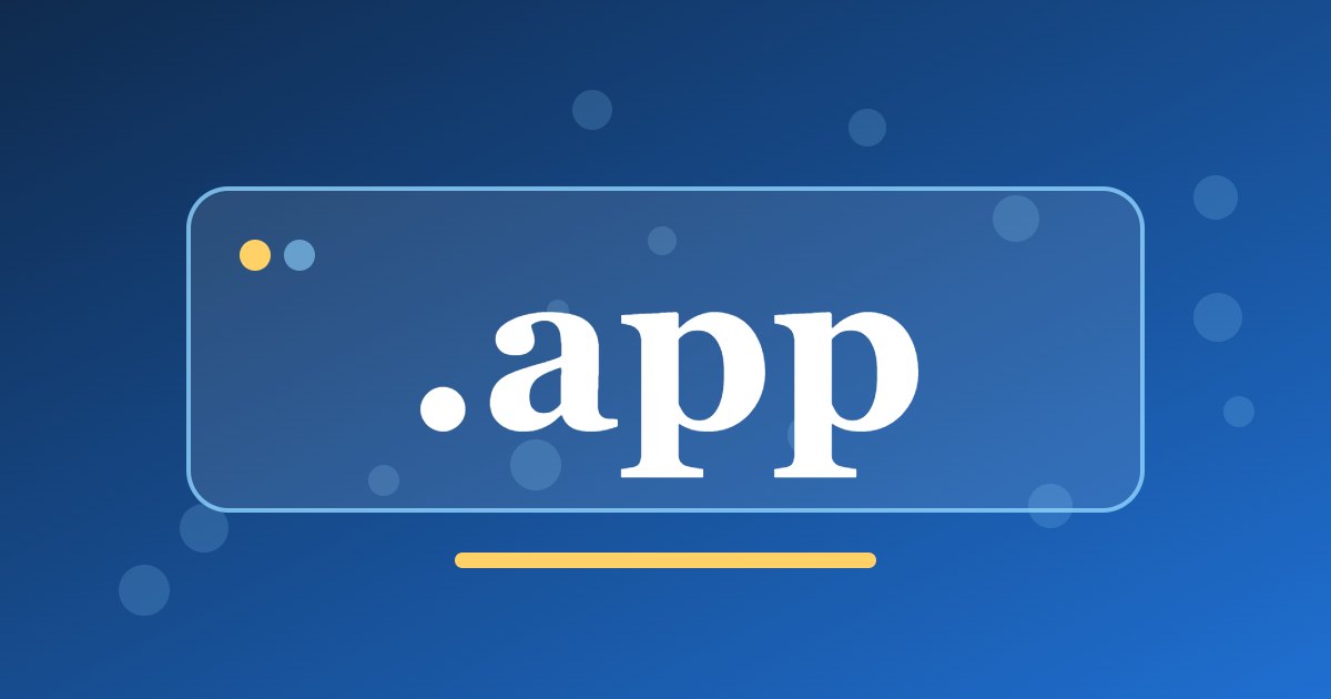 .app Domain: The Secure-by-Default Address for Applications