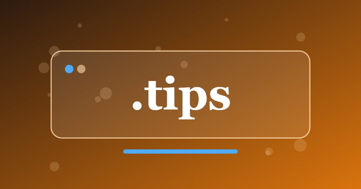 .tips Domain: A Short Address for Advice, How-To Guides and Practical Know-How